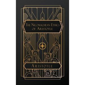 The Nicomachean Ethics of Aristotle -- Aristotle